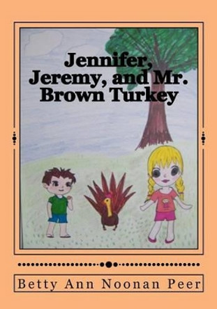 Jennifer, Jeremy, and Mr. Brown Turkey by Pattie Peer Trapp 9781481962445