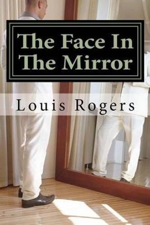 The Face in the Mirror by Louis Rogers 9781535465960