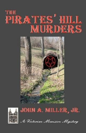 The Pirates' Hill Murders: Victorian Mansion by John a Miller Jr 9781479349357