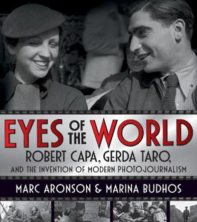 Eyes of the World: Robert Capa, Gerda Taro, and the Invention of Modern Photojournalism by Marc Aronson 9781250864888