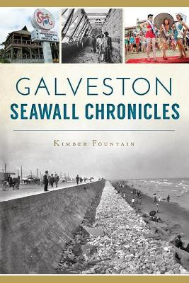 Galveston Seawall Chronicles by Kimber Fountain 9781467137898