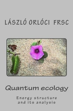 Quantum ecology: Energy structure and its analysis by Laszlo Orloci Frsc 9781492183297