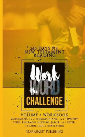 Work the Word Challenge Workbook- Volume 3: 260 Days of New Testament Reading (Colossians through Revelation) by Gary D Starks 9781097367962