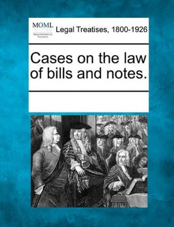 Cases on the Law of Bills and Notes. by Multiple Contributors 9781241138264