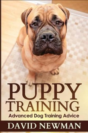 Puppy Training: Advanced Dog Training Advice by David Newman 9781492166306