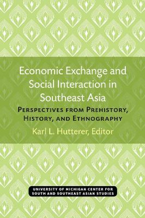 Economic Exchange and Social Interaction in Southeast Asia: Perspectives from Prehistory, History, and Ethnography by Karl L. Hutterer 9780891480136 Economic Exchange and Social Interaction in Southeast Asia: Perspectives from Prehistory, History, and Ethnography by Karl L. Hutterer 9780891480136