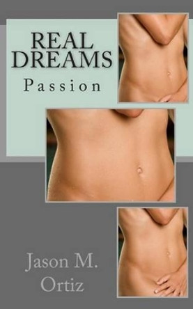 Real Dreams: Passion by Jason M Ortiz 9781481212052