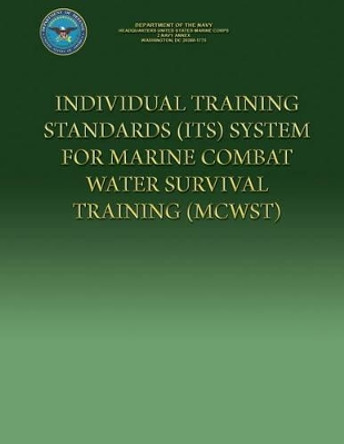 Individual Training Standards (ITS) System For Marine Combat Water Survival Training (MCWST) by Department of the Navy 9781484980965