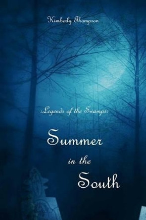 Legends of the Swamps: Summer in the South: Summer in the South by Dr Kimberly Thompson 9781481953962