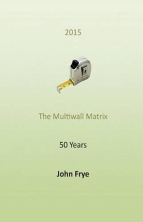 The Multiwall Matrix: The Turns in Life by John Frye 9781507840528