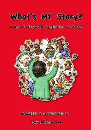 What's MY story?: A Wordless Book to Encourage Imagination & Literacy by Lory Britain Phd 9781482086362