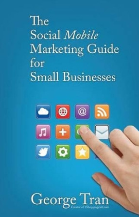 The Social Mobile Marketing Guide for Small Businesses: An EASY Guide to Mobile Marketing by Eric Johnson 9781482089288