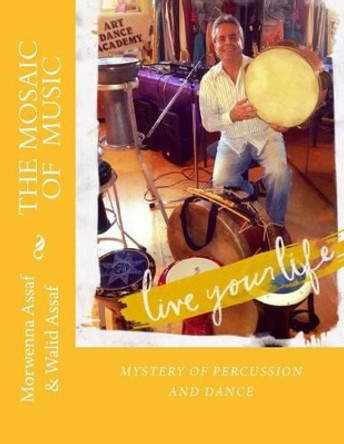 The Mosaic of Music: Mystery of Percussion and Dance by Walid Assaf 9781489583178