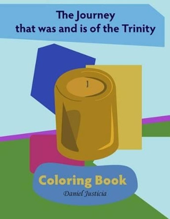 The Journey that was and is of the Trinity: Coloring Book by Daniel Justicia 9781490314495