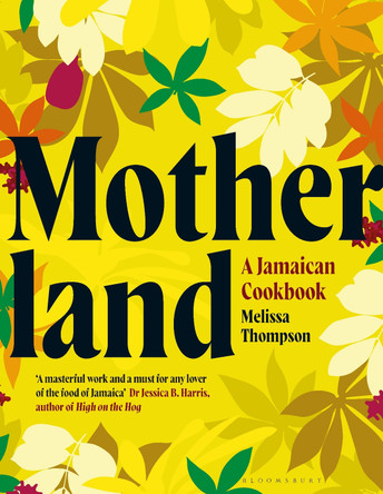 Motherland: The Journey of Jamaican Food by Melissa Thompson