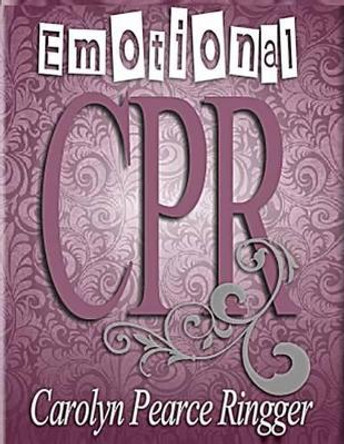 Emotional CPR by Carolyn Pearce Ringer 9781492714781