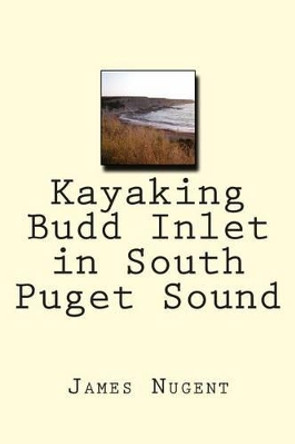 Kayaking Budd Inlet in South Puget Sound by James Nugent 9781492729877