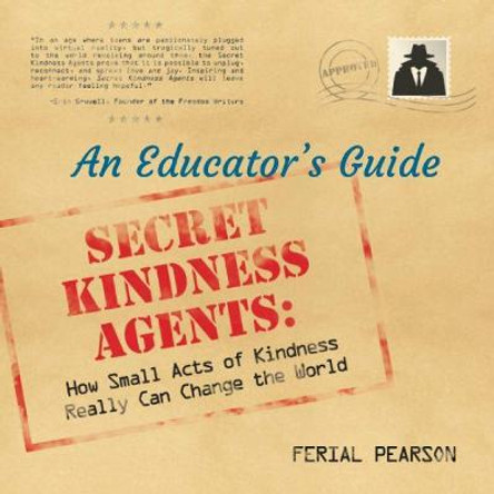 Secret Kindness Agents; An Educator's Guide by Ferial Pearson