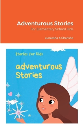 Adventurous Stories: For Elementary School Kids by Lunaasha Kandregula 9781387763078