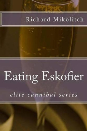 Eating Eskofier by Richard C Mikolitch 9781492955825