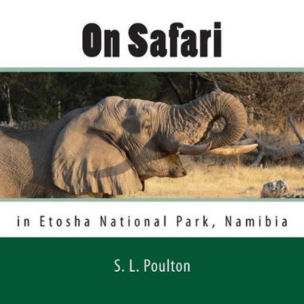 On Safari in Etosha National Park, Namibia: My Color Friends: Book 5 by S L Poulton 9781492886198