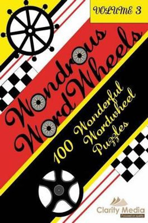 Wondrous Wordwheels Volume 3: 100 Wonderful Wordwheels by Clarity Media 9781492995593