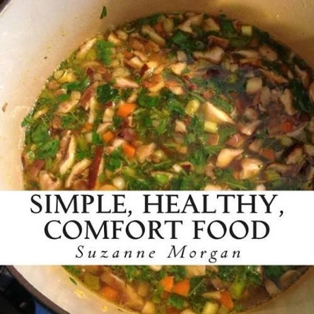 Simple Healthy Comfort Food by Suzanne Morgan 9781493570416