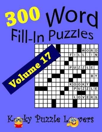Word Fill-In Puzzles, Volume 17, 300 Puzzles, Over 70 words per puzzle by Kooky Puzzle Lovers 9781727369526