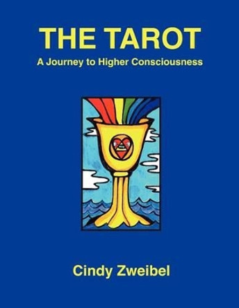 The Tarot: A Journey to Higher Consciousness by Cindy Zweibel 9781470013615