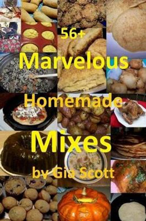 56+ Marvelous Homemade Mixes by Gia Scott 9781493726585