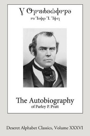 The Autobiography of Parley P. Pratt (Deseret Alphabet Edition) by Parley P Pratt 9781533240910