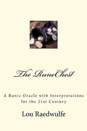 The RuneChest: A Runic Oracle with Interpretations for the 21st Century by Lou Raedwulfe 9781461095552