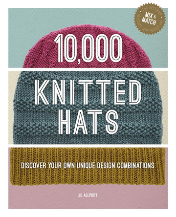 10,000 Knitted Hats: Discover Your Own Unique Design Combinations Jo Allport 9781784946319