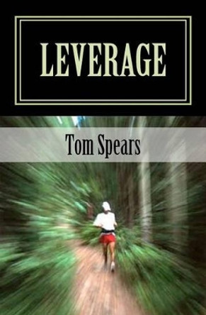 Leverage: A Corporate Thriller by Tom Spears 9781463686659