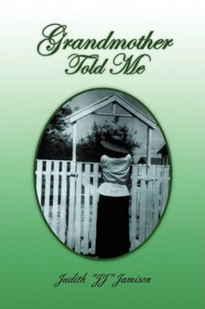Grandmother Told Me by Judith ''Jj'' Jamison 9781436357470