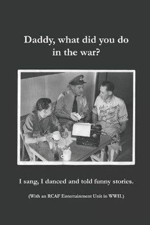 Daddy, what did you do in the war? by Janice G Green 9781467918251