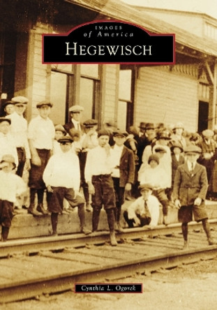 Hegewisch by Cynthia L Ogorek 9781467160667