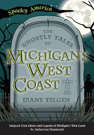 The Ghostly Tales of Michigan's West Coast by Diane Telgen 9781467198028