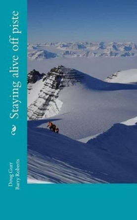 Staying alive off piste by Barry Roberts 9781468150490