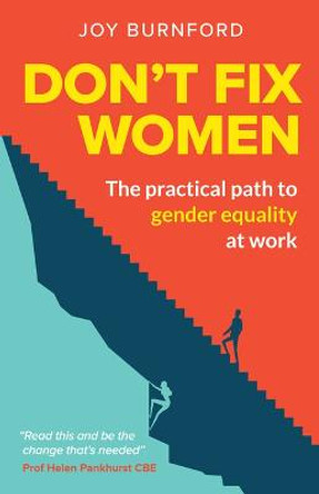 Don't Fix Women: The practical path to gender equality at work by Joy Burnford