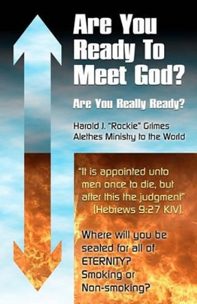 Are You Ready to Meet God?: Are you really ready? by Harold J Grimes 9781451560428