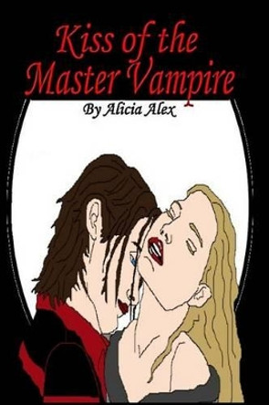 Kiss of the Master Vampire by Alicia Alex 9781452827834