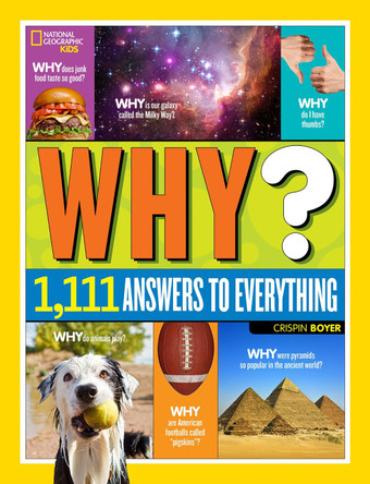 Why? Over 1,111 Answers to Everything: Over 1,111 Answers to Everything (Fun Facts) by Crispin Boyer 9781426320965