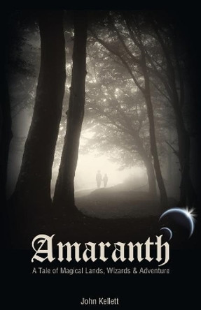 Amaranth - a Tale of Magical Lands, Wizards and Adventure by John Kellett 9781477570449