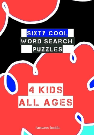 Sixty Cool Word Search Puzzles 4 Kids All Ages Answers Inside.: Boys and Girls Cool Puzzle Notebook For Road Trips, Vacation and Family Fun Time Together by The Puzzle Trip Co 9781099487354