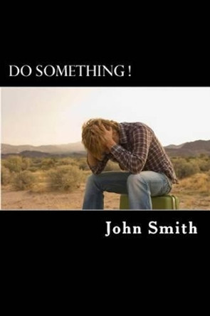 Do Something !: ? Are you a Loser ? by John Smith 9781477644461