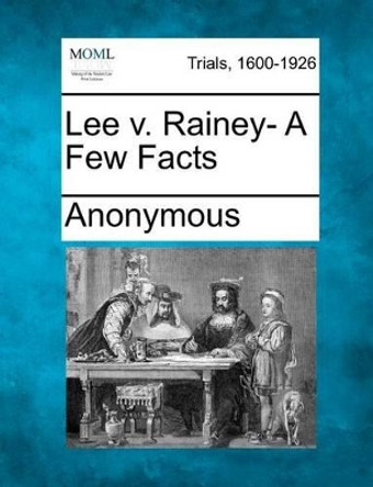 Lee V. Rainey- A Few Facts by Anonymous 9781275763593