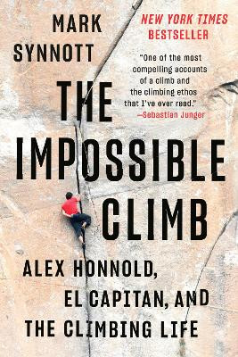 The Impossible Climb: Alex Honnold, El Capitan, and the Climbing Life by Mark Synnott 9781101986660
