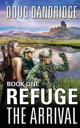 Refuge: The Arrival: Book 1 by Doug Dandridge 9781480212732