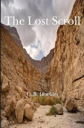 The Lost Scroll by C R Doebler 9781480281066